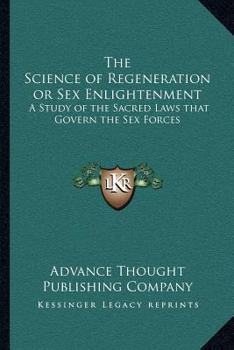 Paperback The Science of Regeneration or Sex Enlightenment: A Study of the Sacred Laws that Govern the Sex Forces Book