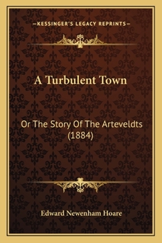 A Turbulent Town: Or The Story Of The Arteveldts