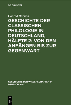 Hardcover Geschichte Der Classischen Philologie in Deutschland, Hälfte 2: Von Den Anfängen Bis Zur Gegenwart [German] Book