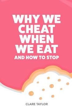 Paperback Why We Cheat When We Eat: and how to stop sabotaging your weight loss Book
