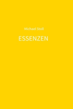 Hardcover ESSENZEN gelb: 4. Jahresband der Dichtung ESSENZEN von Michael Stoll [German] Book