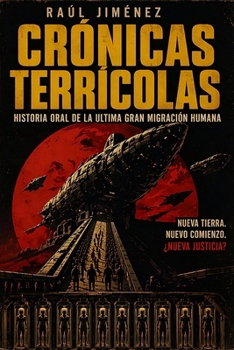 Crónicas Terrícolas: Historia oral de la última gran migración humana.