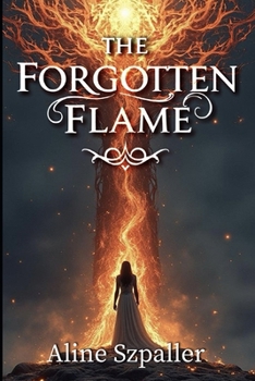 Paperback The Forgotten Flame: She lost her kingdom. Now she must remember why. Book