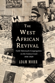 Hardcover The West African Revival: Faith Tabernacle Congregation on the Guinea Coast, 1918-1929 Book