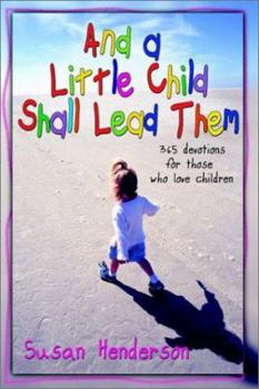 Paperback And a Little Child Shall Lead Them: 365 Devotions for Those Who Love Children Book