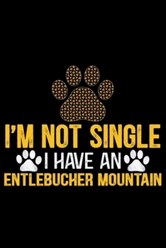 Paperback I'm Not Single I Have an Entlebucher Mountain: Cool Entlebucher Mountain Dog Journal Notebook - Gifts Idea for Entlebucher Mountain Dog Lovers Noteboo Book