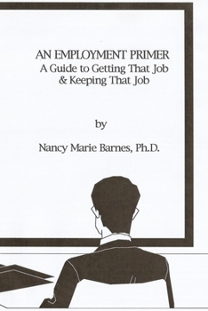 Paperback An Employment Primer: A Guide To Getting That Job & Keeping That Job Book