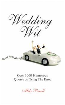 Hardcover Wedding Wit: Over 1,000 Humorous Quotes on Tying the Knot Book