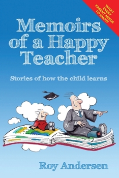 Paperback Memoirs of a Happy Teacher: Stories of How the Child Learns Book