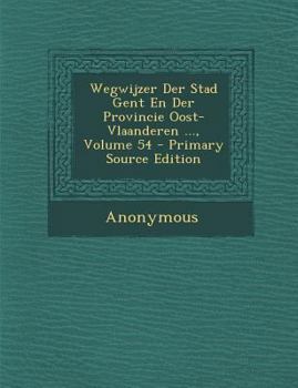Paperback Wegwijzer Der Stad Gent En Der Provincie Oost-Vlaanderen ..., Volume 54 [Dutch] Book