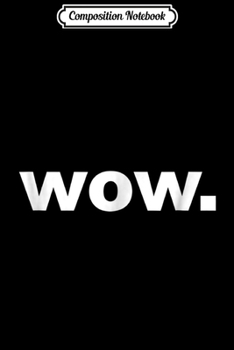 Paperback Composition Notebook: wow. sarcastic gift Journal/Notebook Blank Lined Ruled 6x9 100 Pages Book