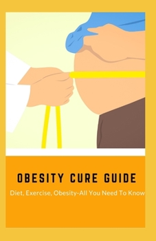 Paperback Obesity Cure Guide: Diet, Exercise, Obesity-All You Need To Know Book