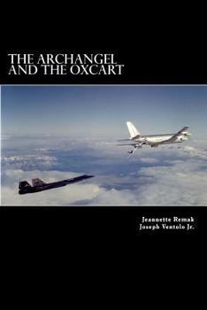 The Archangel and the Oxcart: The Lockheed A-12 Blackbirds and the Dawn of Mach III Reconnaissance