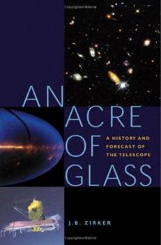 Hardcover An Acre of Glass: A History and Forecast of the Telescope Book