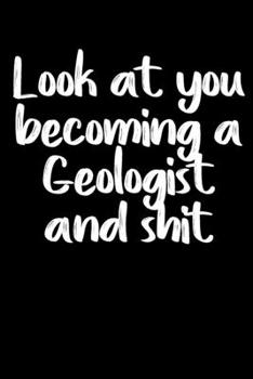 Paperback Look at you becoming a Geologist and shit notebook gifts: Funny Geologist Lined Notebook / Geologist Journal Gift, 120 Pages, 6x9, Soft Cover, glossy Book