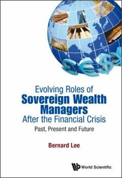 Hardcover Evolving Roles of Sovereign Wealth Managers After the Financial Crisis: Past, Present and Future Book