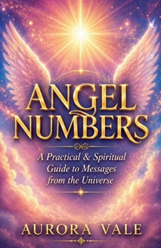 Paperback Angel Numbers: A Practical and Spiritual Guide to Messages from the Universe Book