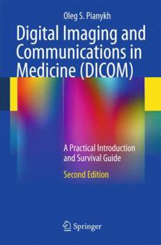 Hardcover Digital Imaging and Communications in Medicine (DICOM): A Practical Introduction and Survival Guide Book