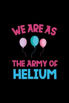 Paperback We Are As The Army Of Helium: Notebook Journal Composition Blank Lined Diary Notepad 120 Pages Paperback Black Solid Balloon Book