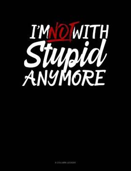 Paperback I'm Not With Stupid Anymore: 8 Column Ledger Book