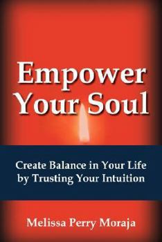 Paperback Empower Your Soul: Create Balance in Your Life by Trusting Your Intuition Book