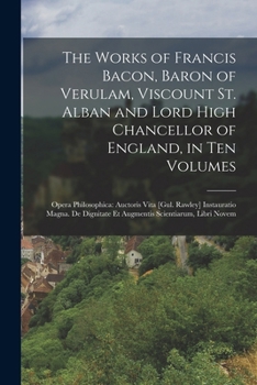 Paperback The Works of Francis Bacon, Baron of Verulam, Viscount St. Alban and Lord High Chancellor of England, in Ten Volumes: Opera Philosophica: Auctoris Vit Book