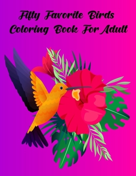 Paperback Fifty Favorite Birds coloring book For adult: Bird Lovers Coloring Book with 50 Gorgeous Stress Relieving Bird Designs Book