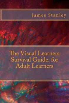 Paperback The Visual Learners Survival Guide: for Adult Learners Book