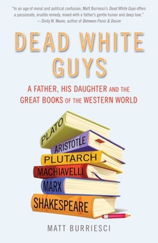 Paperback Dead White Guys: A Father, His Daughter and the Great Books of the Western World Book