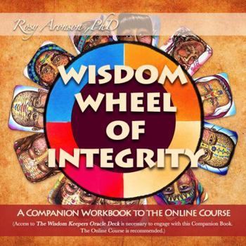 Paperback Wisdom Wheel of Integrity: Companion Workbook to the Online Course Book