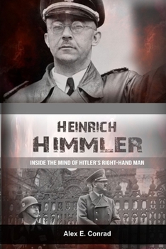 Heinrich Himmler: Inside the Mind of Hitler's Right-Hand Man