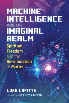 Paperback Machine Intelligence and the Imaginal Realm: Spiritual Freedom and the Re-Animation of Matter Book