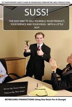 Paperback Suss!: The Easy Way to Sell Yourself, Your Product, Your Service and Your Ideas - with a little NLP! Book