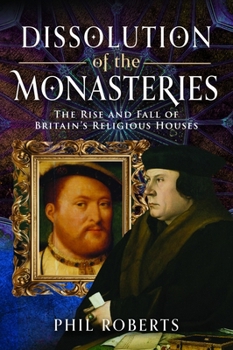 Hardcover Dissolution of the Monasteries: The Rise and Fall of Britain's Religious Houses Book