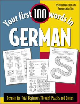 Paperback Your First 100 Words in German: German for Total Beginners Through Puzzles and Games [With Flash Cards] Book