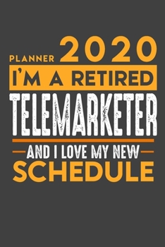 Planner 2020 for retired TELEMARKETER: I'm a retired TELEMARKETER and I love my new Schedule - 120 Daily Calendar Pages - 6" x 9" - Retirement Planner