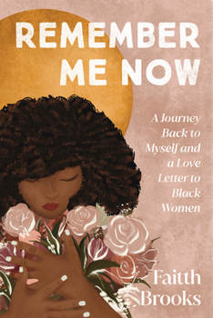 Hardcover Remember Me Now: A Journey Back to Myself and a Love Letter to Black Women Book