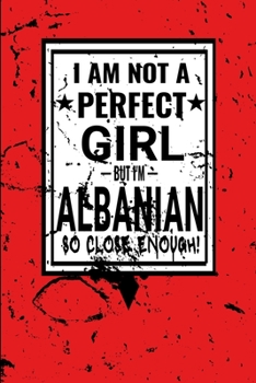 I am Not Perfect But I am Albanian so Close Enough !: Funny Notebook\ Journal\ diary Albanian Heritage Gift, 110 Lined pages, Albanian Flag, high-Quality Cover (6 x 9) Inches