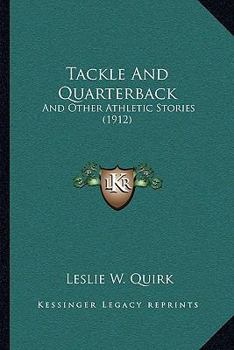 Paperback Tackle And Quarterback: And Other Athletic Stories (1912) Book