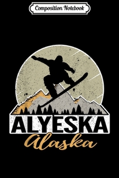 Composition Notebook: Alyeska Alaska Snowboarding Retro Mountain Vacation Journal/Notebook Blank Lined Ruled 6x9 100 Pages