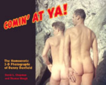 Spiral-bound Comin' at Ya!: The Homoerotic 3-D Photographs of Denny Denfield Book