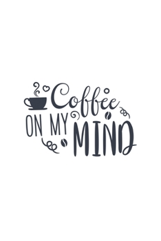 Coffee On My Mind: Lined Blank Notebook Journal With Funny Sassy Sayings, Great Gifts For Coworkers, Employees, Women, And Family
