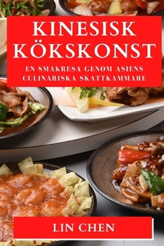 Kinesisk Kökskonst: En Smakresa Genom Asiens Culinariska Skattkammare