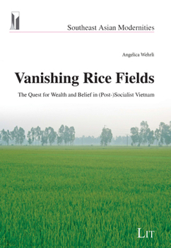 Vanishing Rice Fields: The Quest for Wealth and Belief in (Post-)Socialist Vietnam