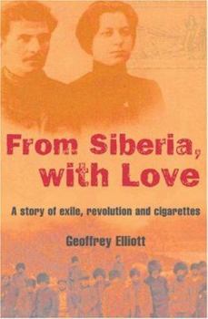 Hardcover From Siberia, with Love: A Story of Exile, Revolution and Cigarettes Book