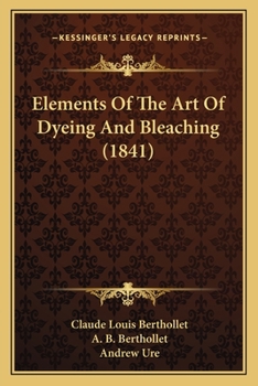 Paperback Elements Of The Art Of Dyeing And Bleaching (1841) Book