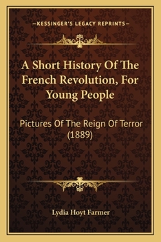 Paperback A Short History Of The French Revolution, For Young People: Pictures Of The Reign Of Terror (1889) Book