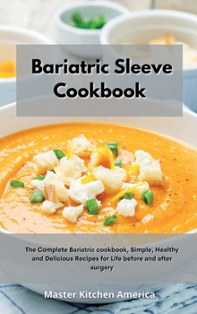 Hardcover Bariatric Sleeve Cookbook: The Complete Bariatric cookbook, Simple, Healthy and Delicious Recipes for Life before and after surgery Book