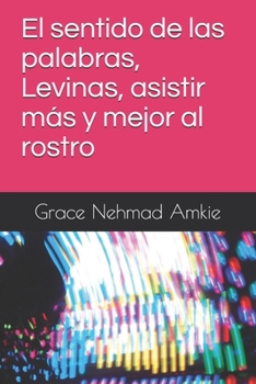 Paperback El sentido de las palabras, Levinas, asistir más y mejor al rostro [Spanish] Book