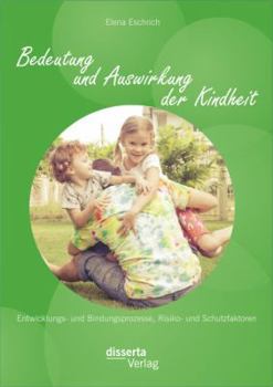 Paperback Bedeutung und Auswirkung der Kindheit: Entwicklungs- und Bindungsprozesse, Risiko- und Schutzfaktoren [German] Book